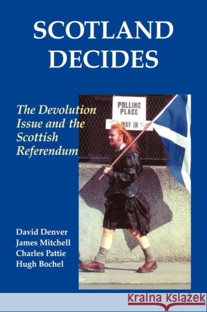 Scotland Decides: The Devolution Issue and the 1997 Referendum Bochel, Hugh 9780714681047 Frank Cass Publishers