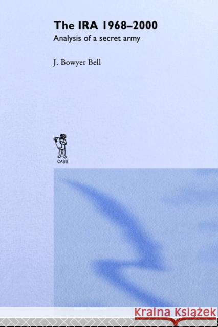 The Ira, 1968-2000: An Analysis of a Secret Army Bell, J. Bowyer 9780714681191 Routledge