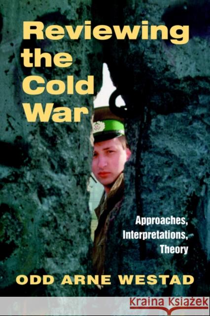 Reviewing the Cold War: Approaches, Interpretations, Theory Westad, Odd Arne 9780714681207 Frank Cass Publishers