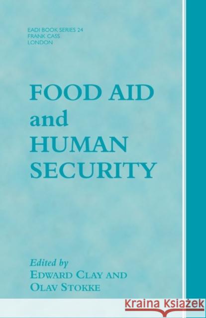 Food Aid and Human Security Edward Clay Olav Schram Stokke 9780714681252 Frank Cass Publishers