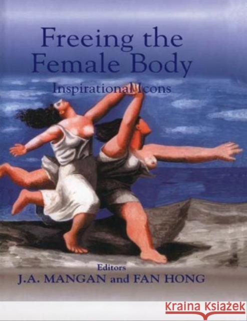 Freeing the Female Body: Inspirational Icons Hong, Fan 9780714681290