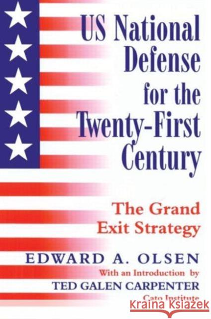 Us National Defense for the Twenty-First Century: Grand Exit Strategy Olsen, Edward A. 9780714681405 Frank Cass Publishers
