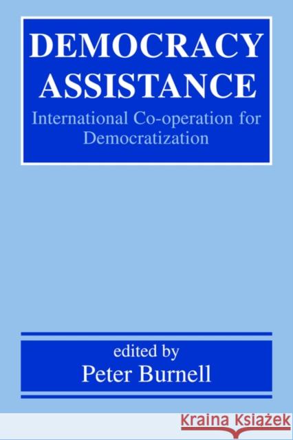 Democracy Assistance: International Co-Operation for Democratization Burnell, Peter 9780714681443 Routledge