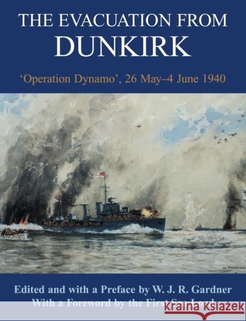 The Evacuation from Dunkirk : 'Operation Dynamo', 26 May-June 1940 W. J. R. Gardner 9780714681504 Routledge