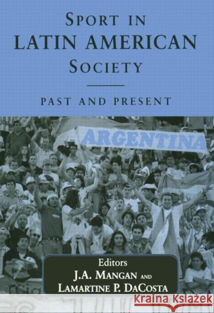 Sport in Latin American Society: Past and Present Dacosta, Lamartine 9780714681528 Frank Cass Publishers