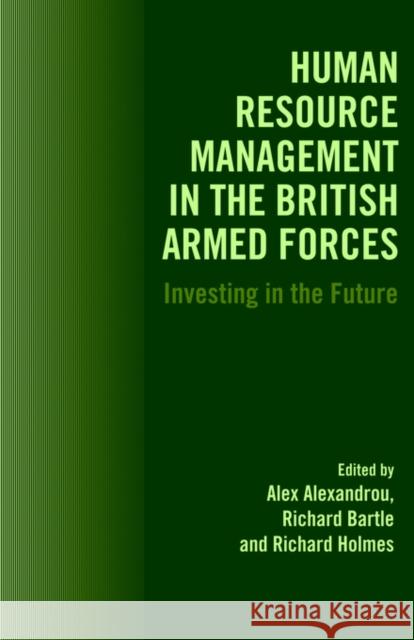 Human Resource Management in the British Armed Forces: Investing in the Future Alexandreou, Alex 9780714681566 Frank Cass Publishers