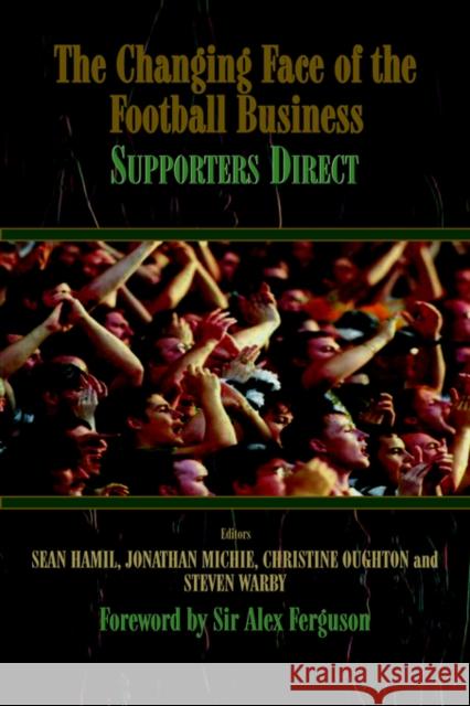 The Changing Face of the Football Business: Supporters Direct Hamil, Sean 9780714681634 Frank Cass Publishers