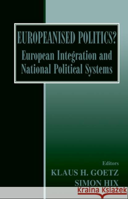 Europeanised Politics?: European Integration and National Political Systems Goetz, Klaus H. 9780714681665