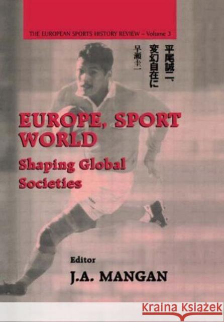 Europe, Sport, World: Shaping Global Societies Mangan, J. A. 9780714681719 Frank Cass Publishers