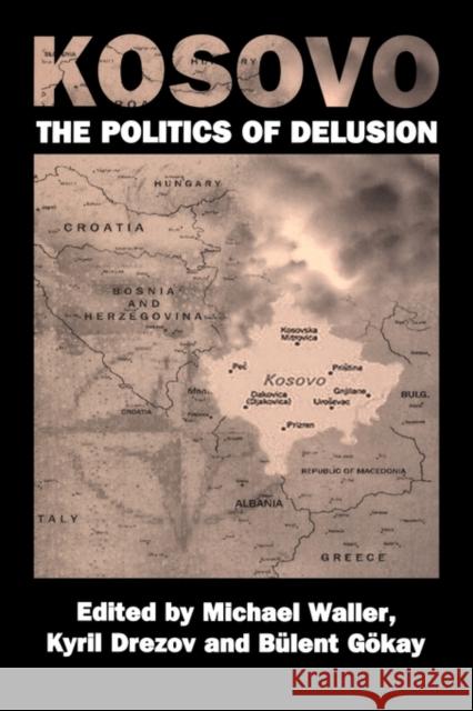 Kosovo: The Politics of Delusion Drezov, Kyril 9780714681764 Frank Cass Publishers