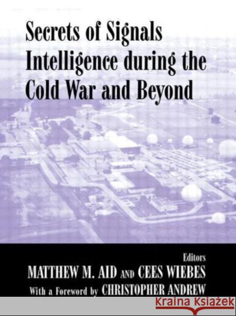 Secrets of Signals Intelligence During the Cold War : From Cold War to Globalization Matthew M. Aid Cees Wiebes 9780714681825 Frank Cass Publishers