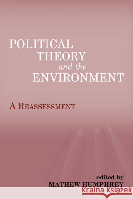 Political Theory and the Environment: A Reassessment Humphrey, Matthew 9780714681870 Frank Cass Publishers