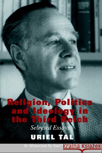 Religion, Politics and Ideology in the Third Reich: Selected Essays Tal, Uriel 9780714681900 Routledge