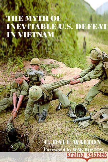 The Myth of Inevitable US Defeat in Vietnam C. Dale Walton W. W. Rostow 9780714681917 Frank Cass Publishers