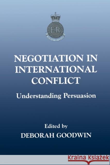 Negotiation in International Conflict: Understanding Persuasion Goodwin, Deborah 9780714681931 Frank Cass Publishers