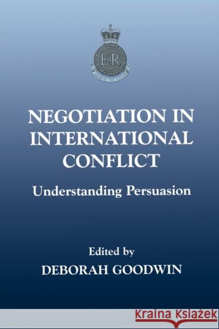 Negotiation in International Conflict: Understanding Persuasion Goodwin, Deborah 9780714681931