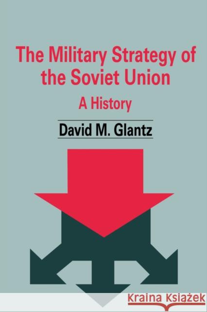 The Military Strategy of the Soviet Union: A History Glantz, David M. 9780714682006