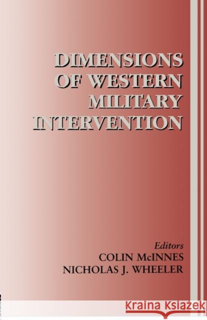 Dimensions of Western Military Intervention Colin McInnes Nicholas J. Wheeler 9780714682488 Frank Cass Publishers