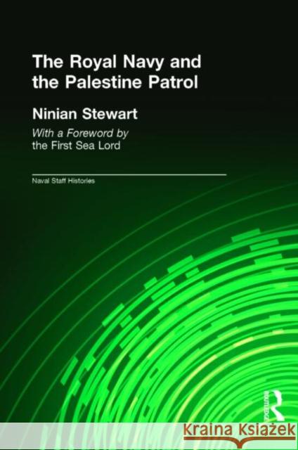 The Royal Navy and the Palestine Patrol Ninian Stewart First Sea Lord 9780714682549 Frank Cass Publishers