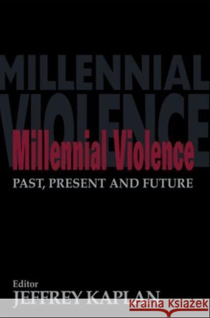 Millennial Violence : Past, Present and Future Jeffrey Kaplan 9780714682594 Frank Cass Publishers