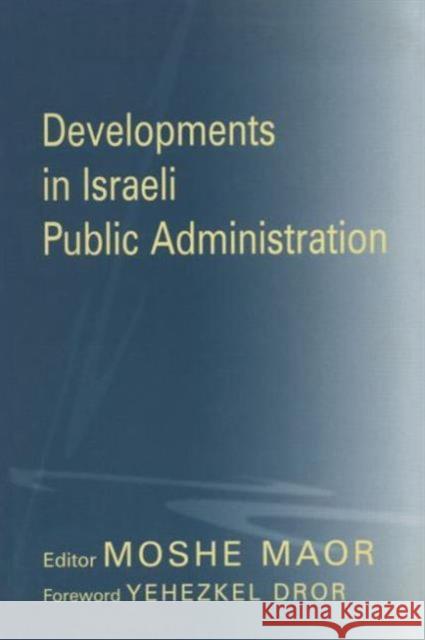 Developments in Israeli Public Administration Moshe Maor Yehezkel Dror 9780714682631