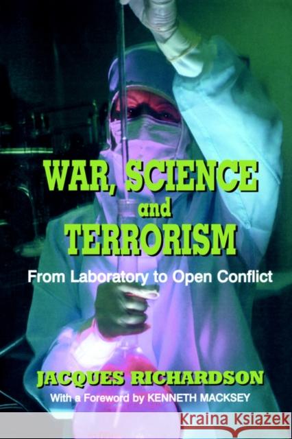 War, Science and Terrorism: From Laboratory to Open Conflict Richardson, J. 9780714682693 Frank Cass Publishers