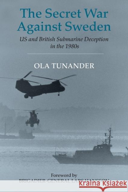 The Secret War Against Sweden: Us and British Submarine Deception in the 1980s Tunander, Ola 9780714682754