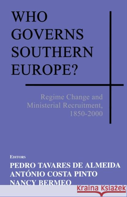 Who Governs Southern Europe?: Regime Change and Ministerial Recruitment, 1850-2000 Almeida, Pedro Tavares de 9780714682778 Frank Cass Publishers