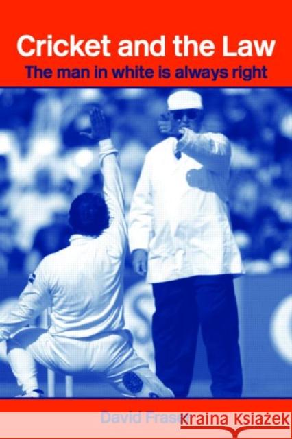 Cricket and the Law : The Man in White is Always Right David Fraser 9780714682853 Routledge