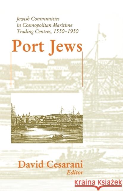 Port Jews: Jewish Communities in Cosmopolitan Maritime Trading Centres, 1550-1950 Cesarani, David 9780714682860