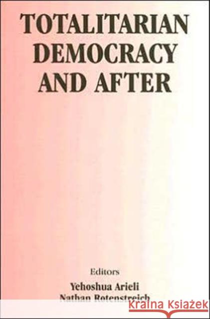 Totalitarian Democracy and After Yehoshua Arieli Nathan Rotenstreich 9780714683041