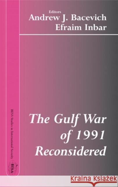 The Gulf War of 1991 Reconsidered Andrew J. Bacevich Efraim Inbar 9780714683058 Frank Cass Publishers