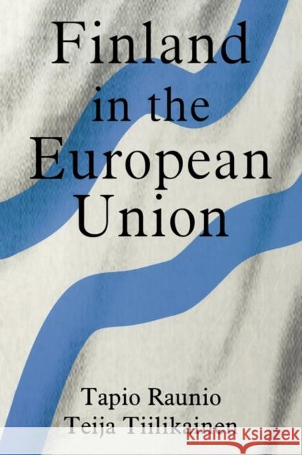 Finland in the European Union Tapio Raunio Teija Tiilikainen Paavo Lipponen 9780714683096 Frank Cass Publishers
