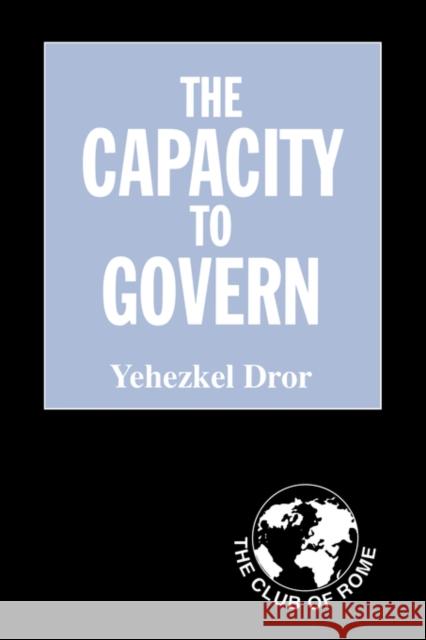 The Capacity to Govern: A Report to the Club of Rome Dror, Yehezkel 9780714683140