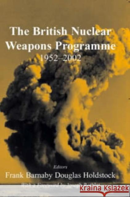 The British Nuclear Weapons Programme, 1952-2002 Douglas Holdstock Frank Barnaby Joseph Rotblat 9780714683171