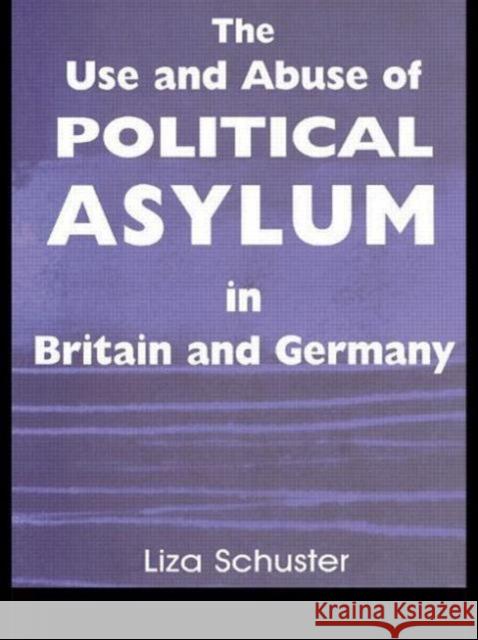 The Use and Abuse of Political Asylum in Britain and Germany Liza Schuster 9780714683201 Frank Cass Publishers