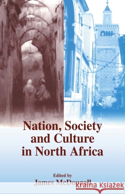 Nation, Society and Culture in North Africa James McDougall 9780714683379 Routledge