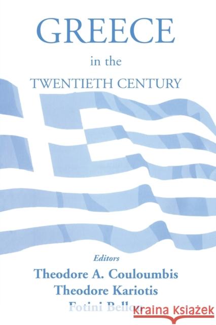 Greece in the Twentieth Century Fotini Bellou Theodore A. Couloumbis Theodore C. Kariotis 9780714683409 Taylor & Francis