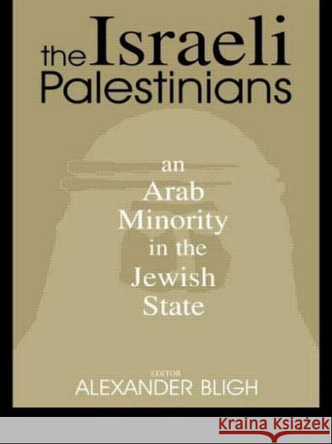 The Israeli Palestinians : An Arab Minority in the Jewish State Alexander Bligh 9780714683454 Frank Cass Publishers