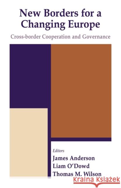 New Borders for a Changing Europe: Cross-Border Cooperation and Governance O'Dowd, Liam 9780714683485 Frank Cass Publishers