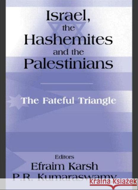 Israel, the Hashemites and the Palestinians: The Fateful Triangle Karsh, Efraim 9780714683553 Routledge