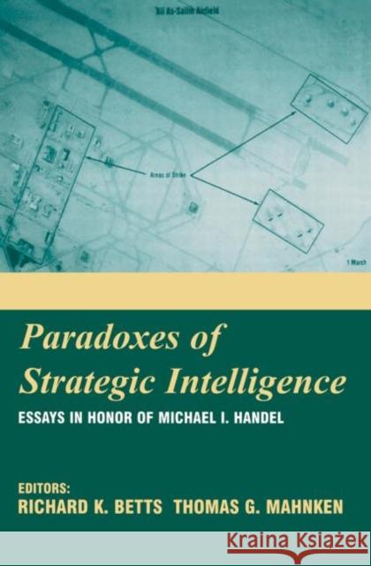 Paradoxes of Strategic Intelligence: Essays in Honor of Michael I. Handel Betts, Richard K. 9780714683768 Frank Cass Publishers