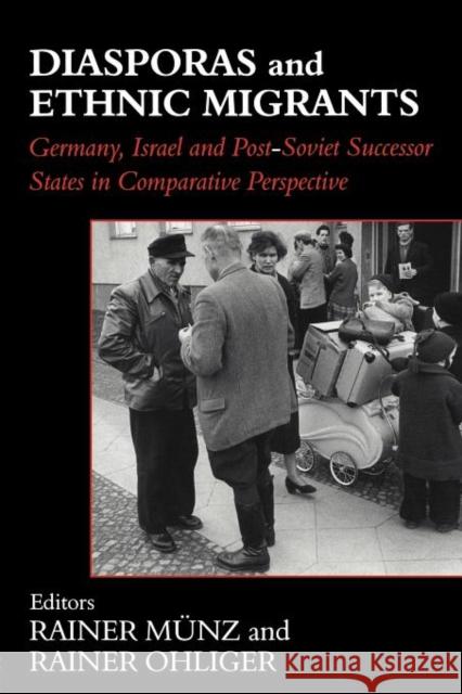 Diasporas and Ethnic Migrants: Germany, Israel and Russia in Comparative Perspective Munz, Rainer 9780714683843