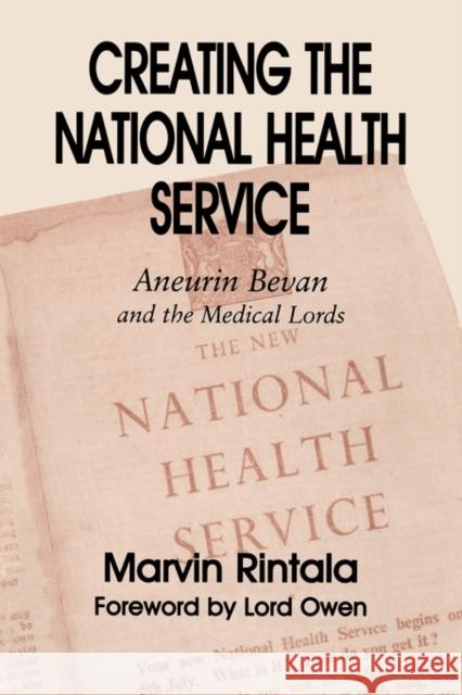 Creating the National Health Service: Aneurin Bevan and the Medical Lords Rintala, Marvin 9780714684048 Routledge