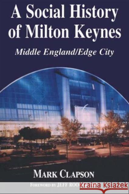 A Social History of Milton Keynes: Middle England/Edge City Clapson, Mark 9780714684178 Frank Cass Publishers