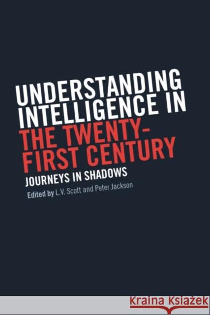 Understanding Intelligence in the Twenty-First Century: Journeys in Shadows Jackson, Peter 9780714684222