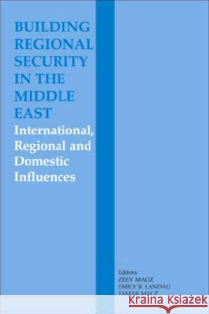 Building Regional Security in the Middle East: Domestic, Regional and International Influences Landau, Emily B. 9780714684260 Routledge