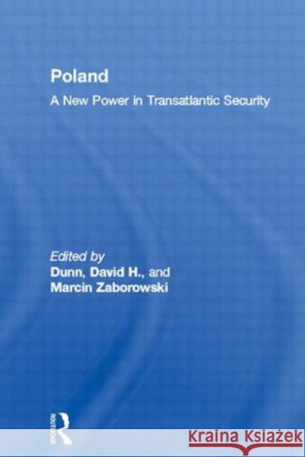 Poland: A New Power in Transatlantic Security Dunn, David H. 9780714684352