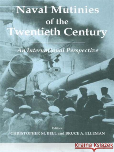 Naval Mutinies of the Twentieth Century : An International Perspective C. Bell 9780714684680 Routledge