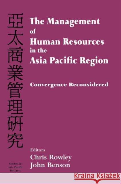 The Management of Human Resources in the Asia Pacific Region : Convergence Revisited Chris Rowley John Benson 9780714684697 Frank Cass Publishers
